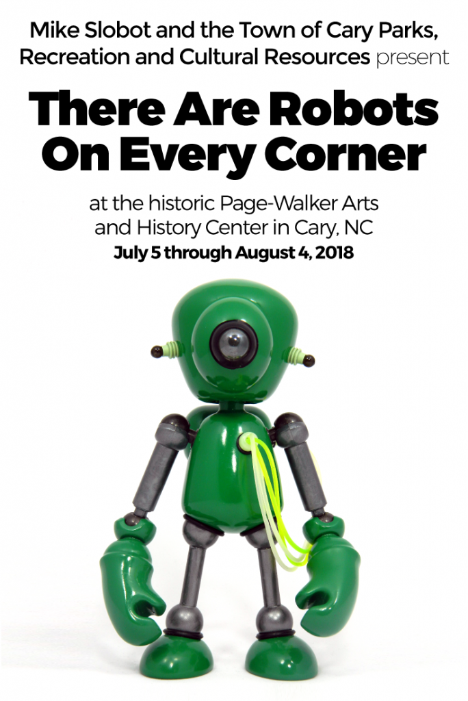 Mike Slobot and the Town of Cary Parks, Recreation and Cultural Resources present "There Are Robots On Every Corner" at the historic Page-Walker Arts and History Center in Cary, NC on Pinterest Page Walker Art